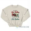 You Either Get Bitter Or Get Better Sweatshirt