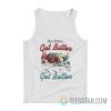 You Either Get Bitter Or Get Better Tank Top