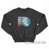 Brain This Bitch Don't Know About Pangea Sweatshirt