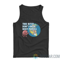Brain This Bitch Don't Know About Pangea Tank Top