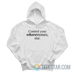 Control Your Whoremones Slut Hoodie