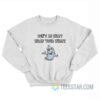 Don’t Be Silly Wrap Your Willy Sweatshirt