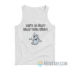 Don’t Be Silly Wrap Your Willy Tank Top