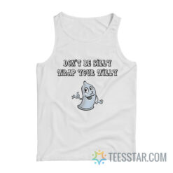 Don’t Be Silly Wrap Your Willy Tank Top