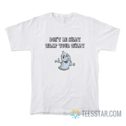 Don’t Be Silly Wrap Your Willy T-Shirt