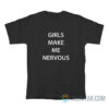 Girls Make Me Nervous T-Shirt