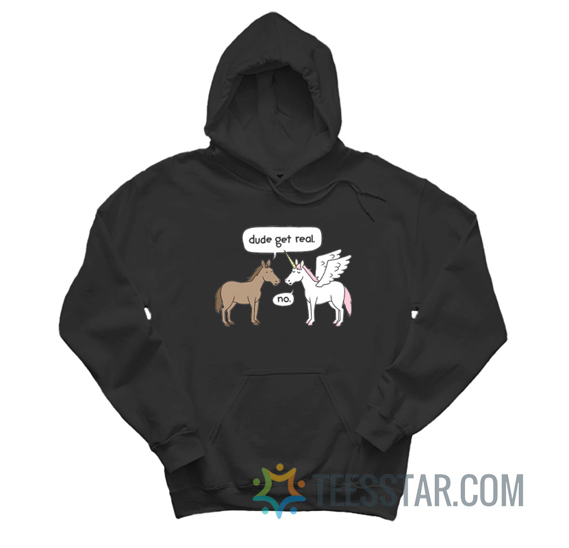 Horse And Unicorn Dude Get Real No Hoodie