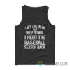 I Act Like I'm Ok But Deep Down I Need The Baseball Season Back Tank Top
