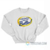 I Can't Believe I'm Not Butter Parody Sweatshirt