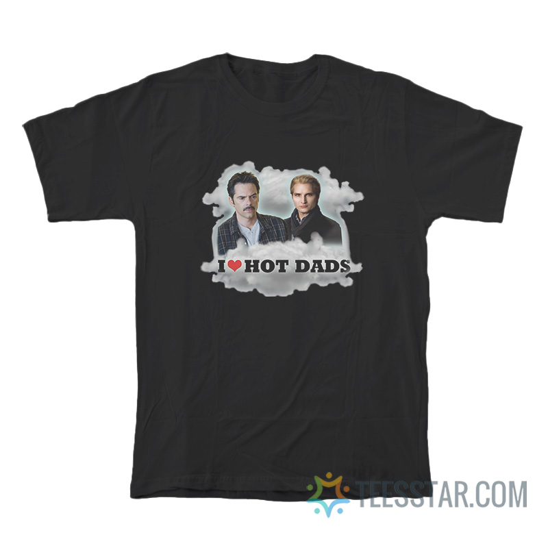 I Love Hot Dads Charlie Swan Carlisle Cullen T-Shirt