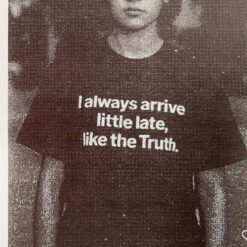 I Always Arrive Little Late Like The Truth T-Shirt