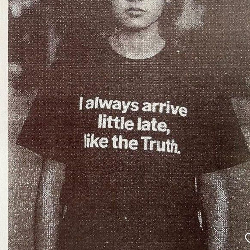 I Always Arrive Little Late Like The Truth T-Shirt