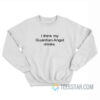 I Think My Guardian Angel Drinks Sweatshirt