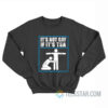 It’s Not Gay If It’s TSA Sweatshirt