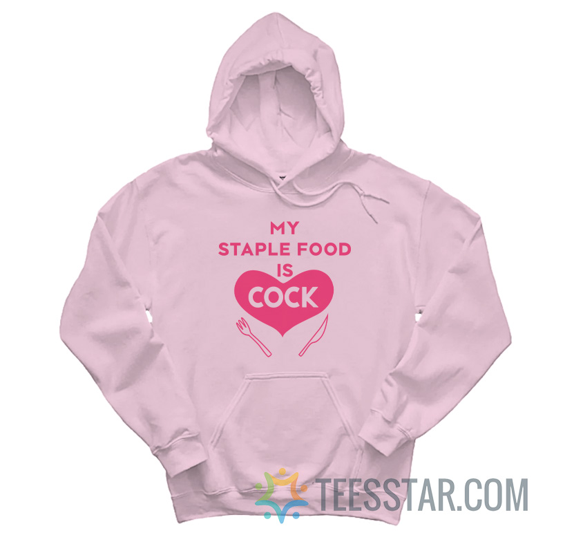 My Staple Food Is Cock Hoodie