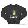 Stay Salty Bitch Meme Sweatshirt