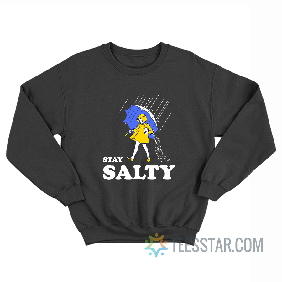 Stay Salty Bitch Meme Sweatshirt