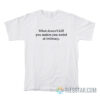 What Doesn't Kill You Makes You Weird At Intimacy T-Shirt