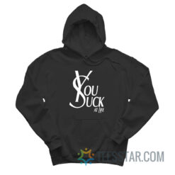 You Suck At Life Parody Hoodie