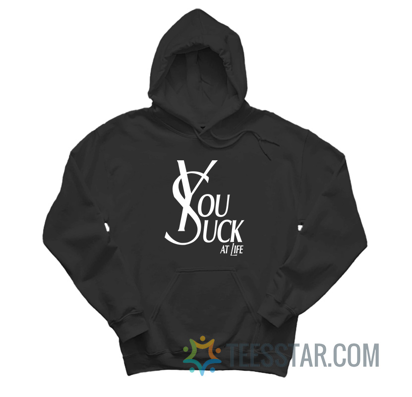 You Suck At Life Parody Hoodie