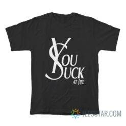 You Suck At Life Parody T-Shirt