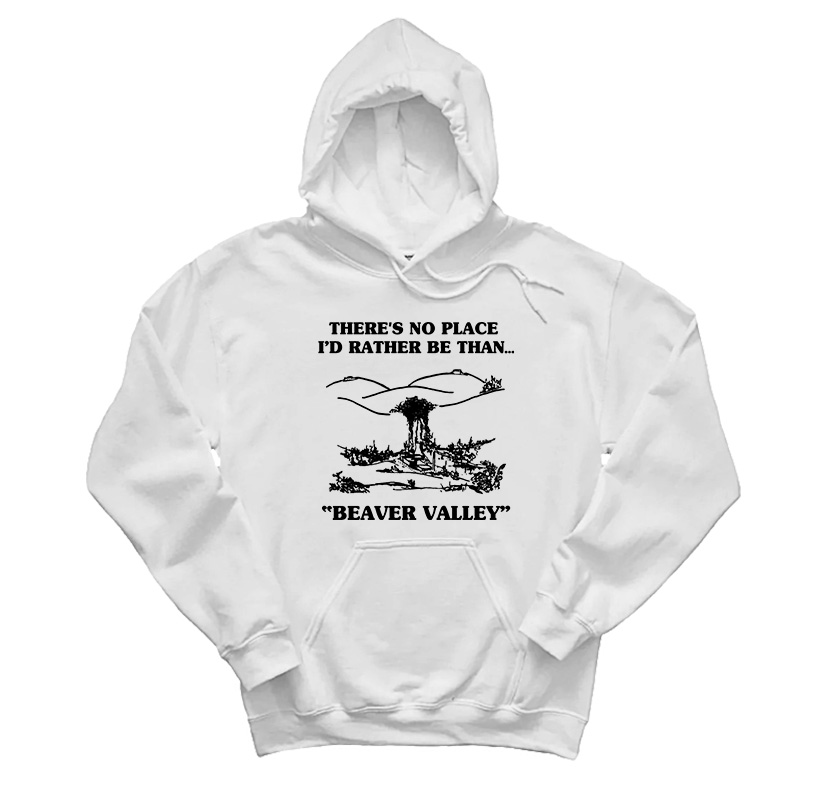 There's No Place I'd Rather Be Than Beaver Valley Hoodie