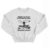 There's No Place I'd Rather Be Than Beaver Valley Sweatshirt