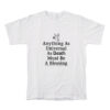 Anything As Universal As Death Must Be A Blessing T-Shirt