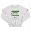 Busier Than A Cucumber In A Woman’s Prison Sweatshirt