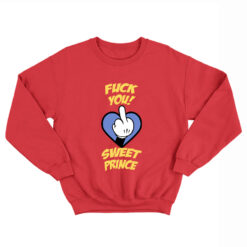 Fuck You Sweet Prince Sweatshirt