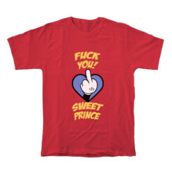 Fuck You Sweet Prince T-Shirt