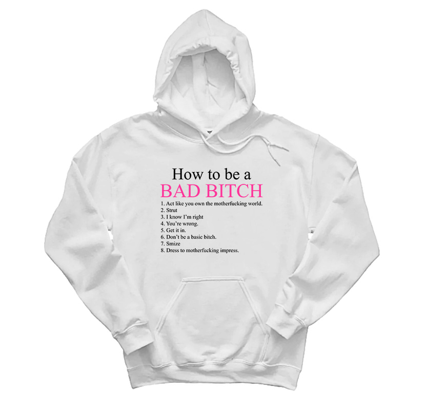How To Be A Bad Bitch Act Like You Own The Motherfucking World Hoodie