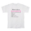How To Be A Bad Bitch Act Like You Own The Motherfucking World T-Shirt