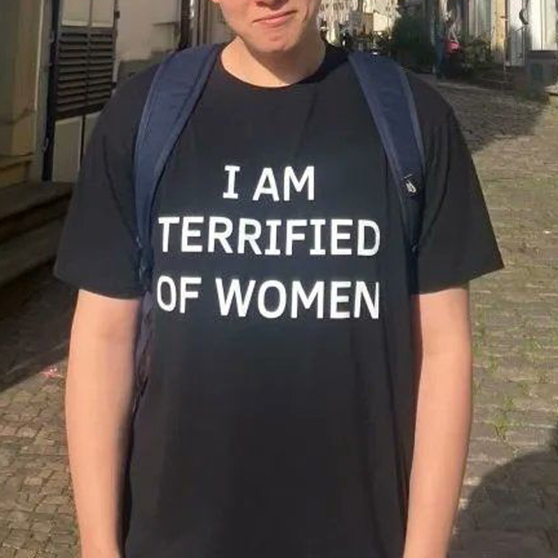 I Am Terrified Of Women T-Shirt