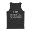 I Am Terrified Of Women Tank Top