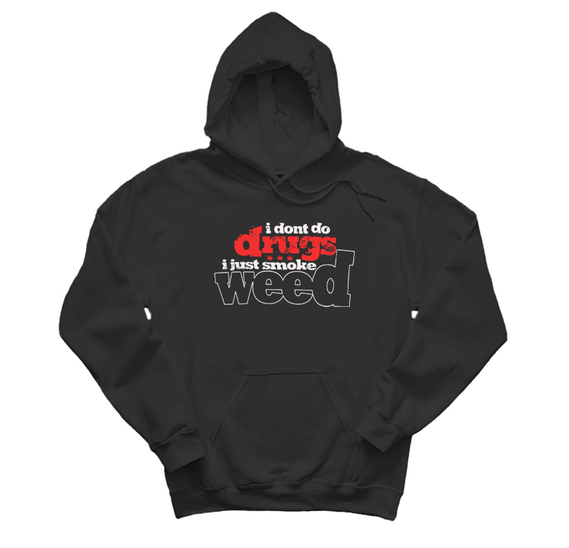 I Dont Do Drugs I Just Smoke Weed Hoodie
