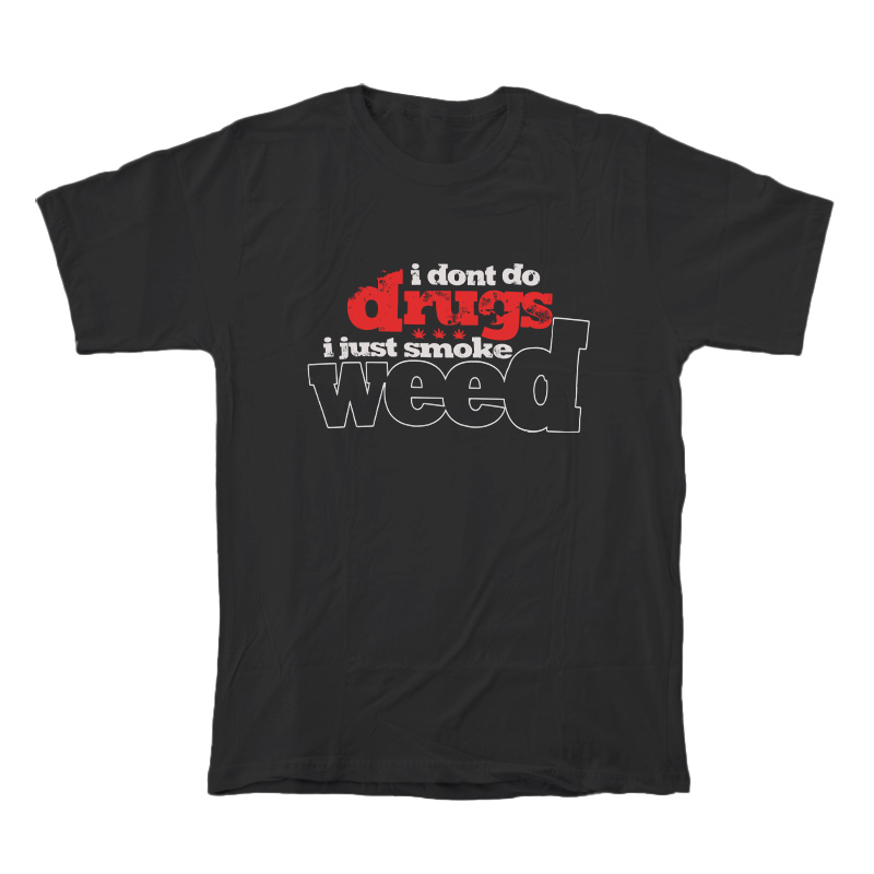 I Dont Do Drugs I Just Smoke Weed T-Shirt