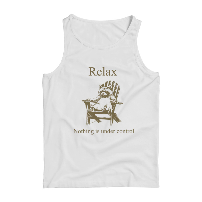 Raccoon Relax Nothing Is Under Control Tank Top