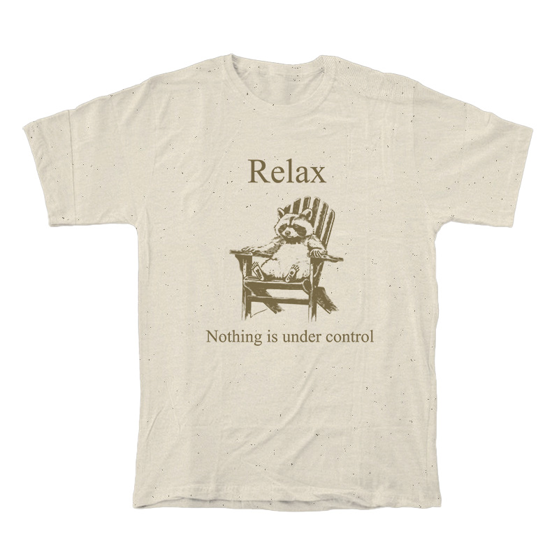 Raccoon Relax Nothing Is Under Control T-Shirt