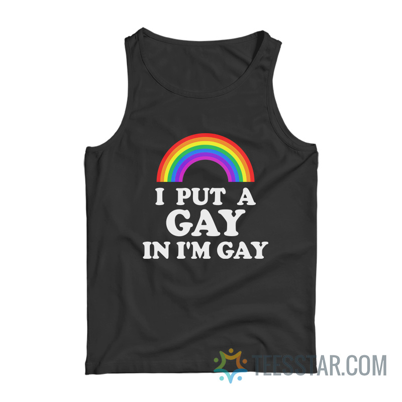 I Put A Gay In I'm Gay Tank Top
