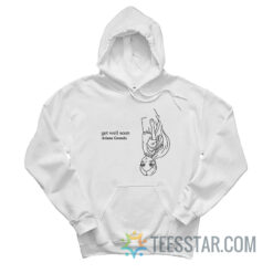 Ariana Get Well Soon Hoodie