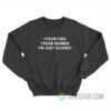 I Fear Fish I Fear Women I’m Just Scared Sweatshirt