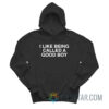 I Like Being Called A Good Boy Hoodie