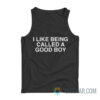 I Like Being Called A Good Boy Tank Top