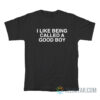 I Like Being Called A Good Boy T-Shirt