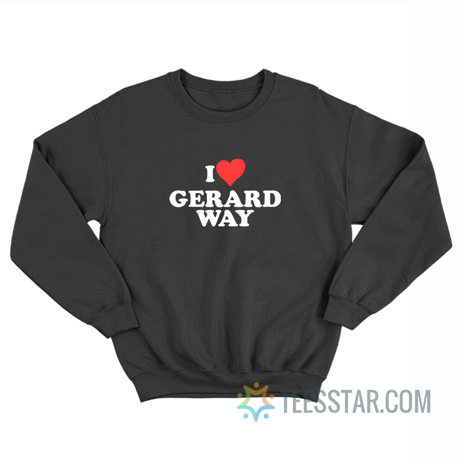I Love Gerard Way Sweatshirt