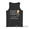 I'm Not Goth Emo Punk Or Whatever I’m Just Fucking Stupid Tank Top