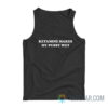 Ketamine Makes My Pussy Wet Tank Top