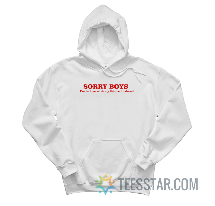 Sorry Boys I’m In Love With My Future Husband Hoodie