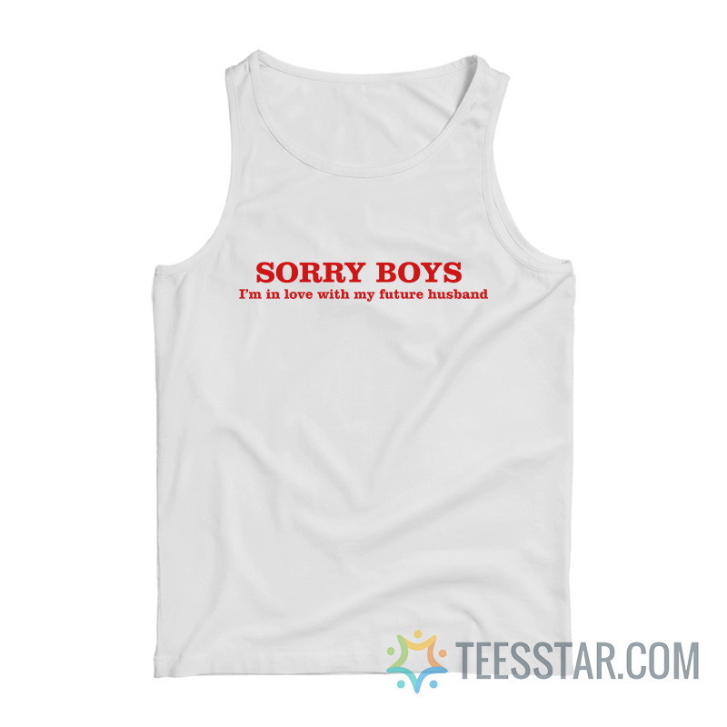 Sorry Boys I’m In Love With My Future Husband Tank Top